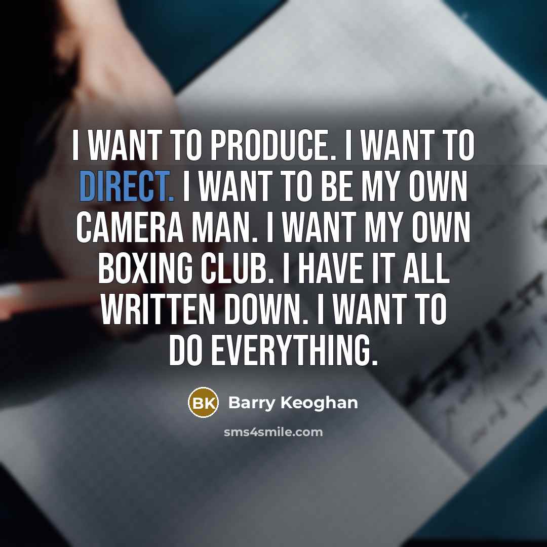 “I want to produce. I want to direct. I want…” quote by Barry Keoghan