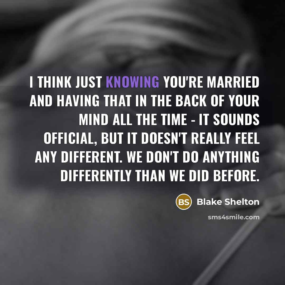 “I think just knowing you're married and having that in…” quote by Blake Shelton