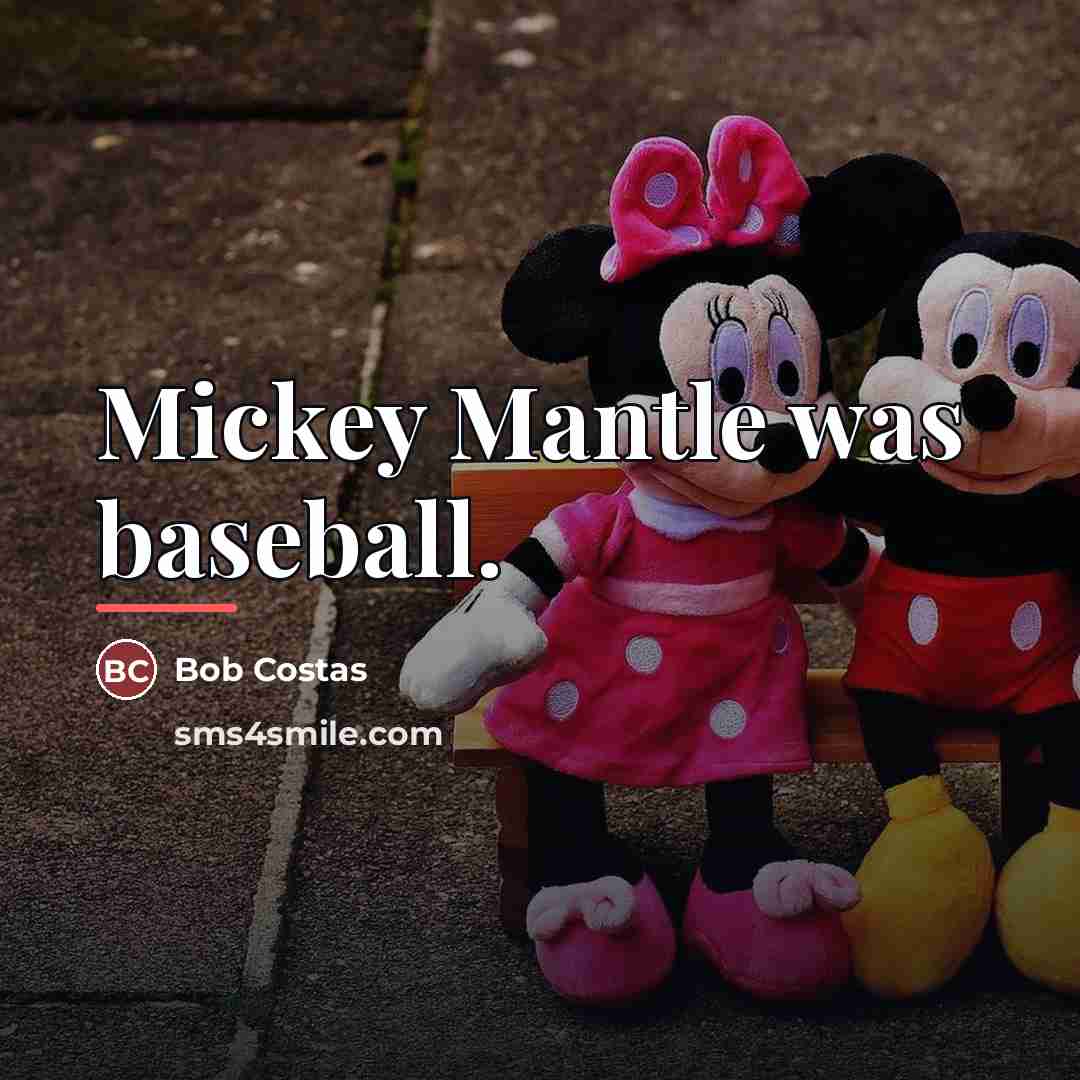 “Mickey Mantle was baseball.…” quote by Bob Costas