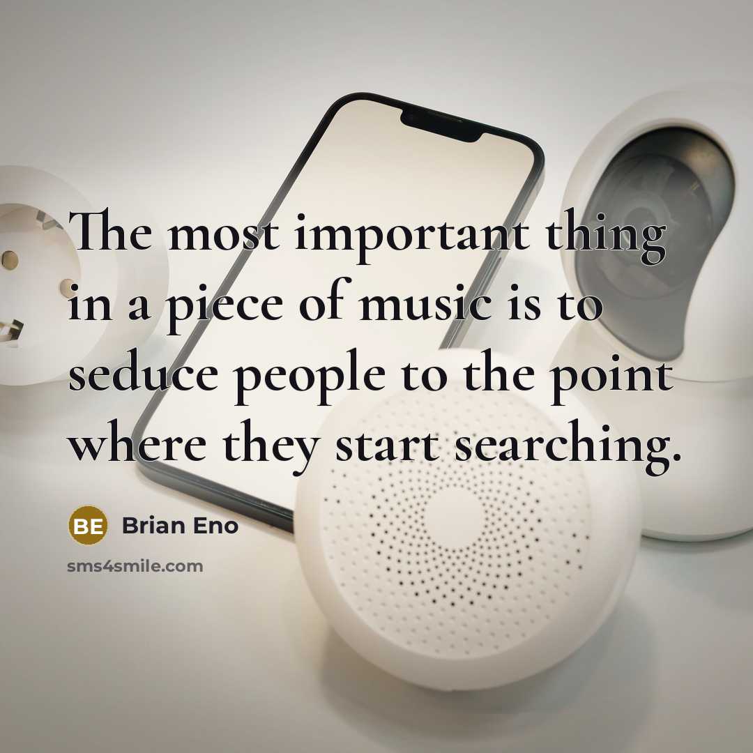“The most important thing in a piece of music is…” quote by Brian Eno