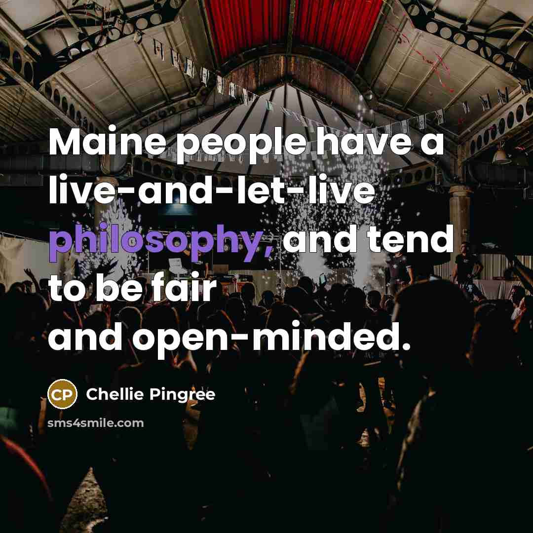 “Maine people have a live-and-let-live philosophy, and tend to be…” quote by Chellie Pingree