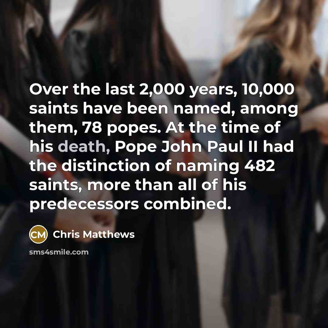 “Over the last 2,000 years, 10,000 saints have been named,…” quote by Chris Matthews