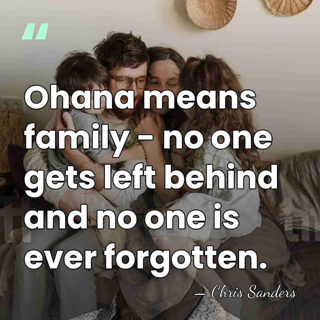 Ohana means family - no one gets left behind and no one&hellip; - Chris Sanders