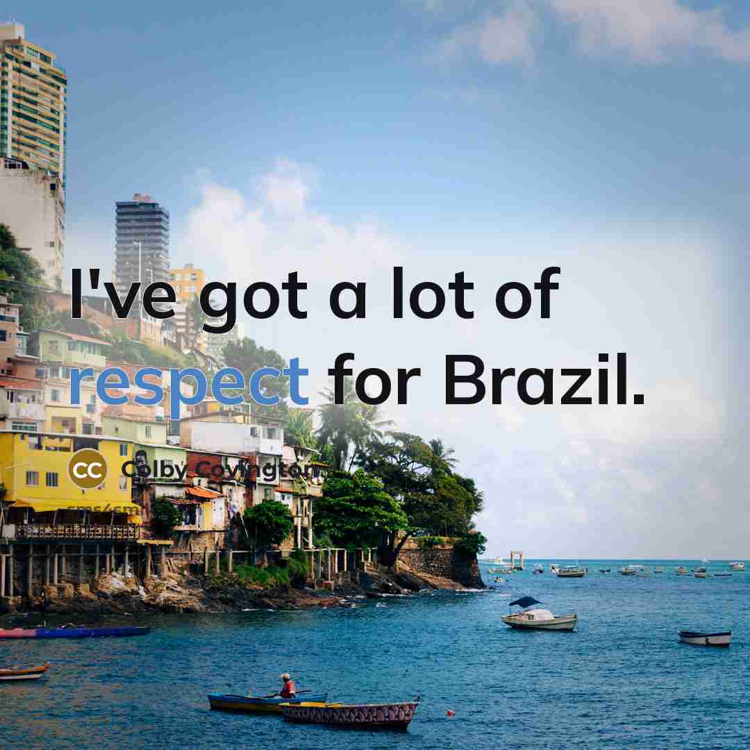 “I've got a lot of respect for Brazil.…” quote by Colby Covington
