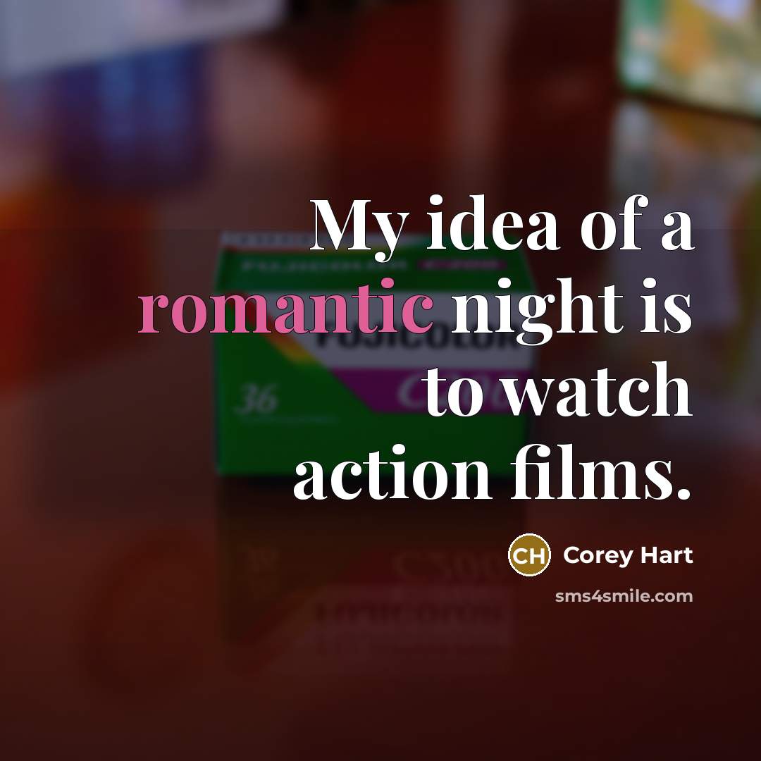 “My idea of a romantic night is to watch action…” quote by Corey Hart