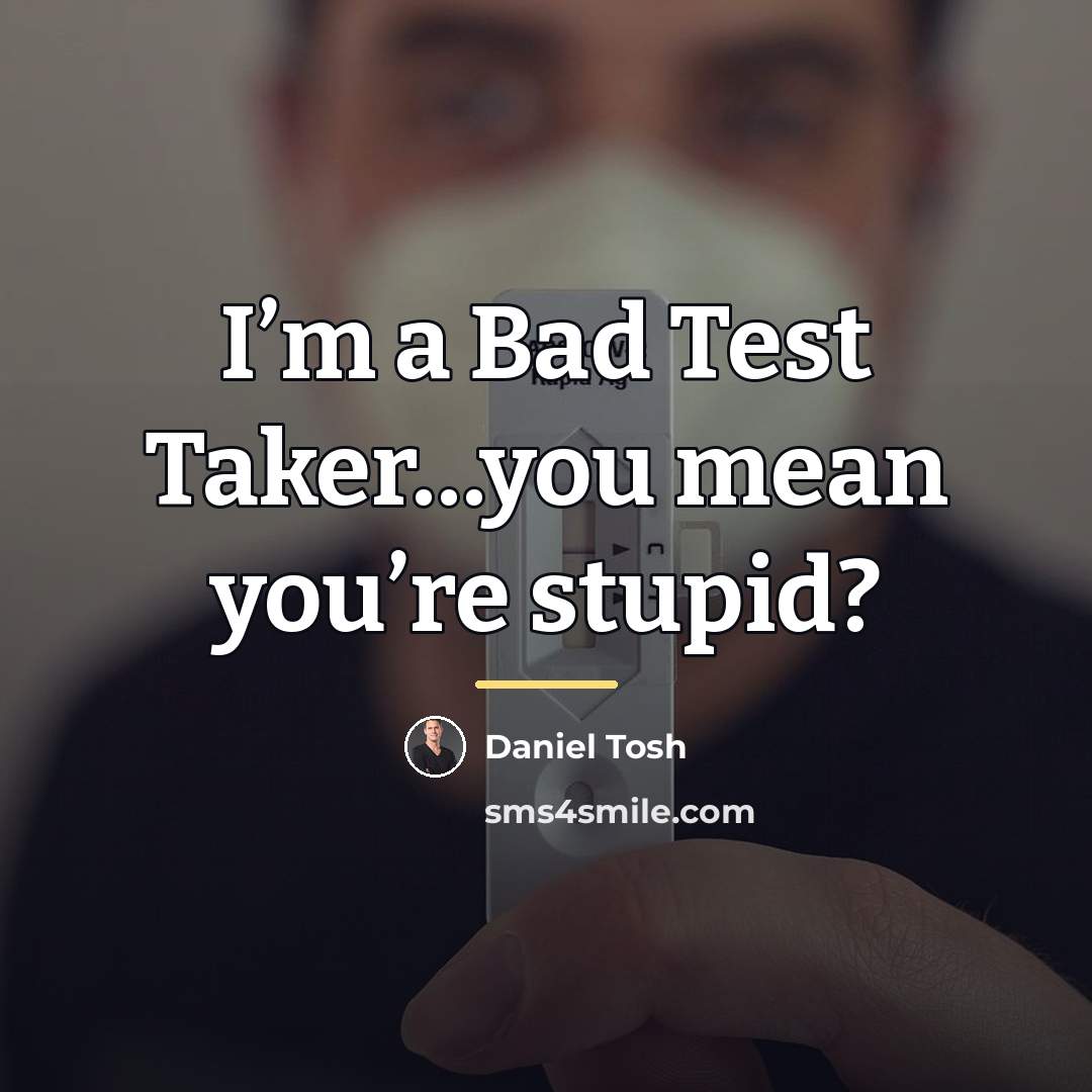 “I’m a Bad Test Taker…you mean you’re stupid?…” quote by Daniel Tosh
