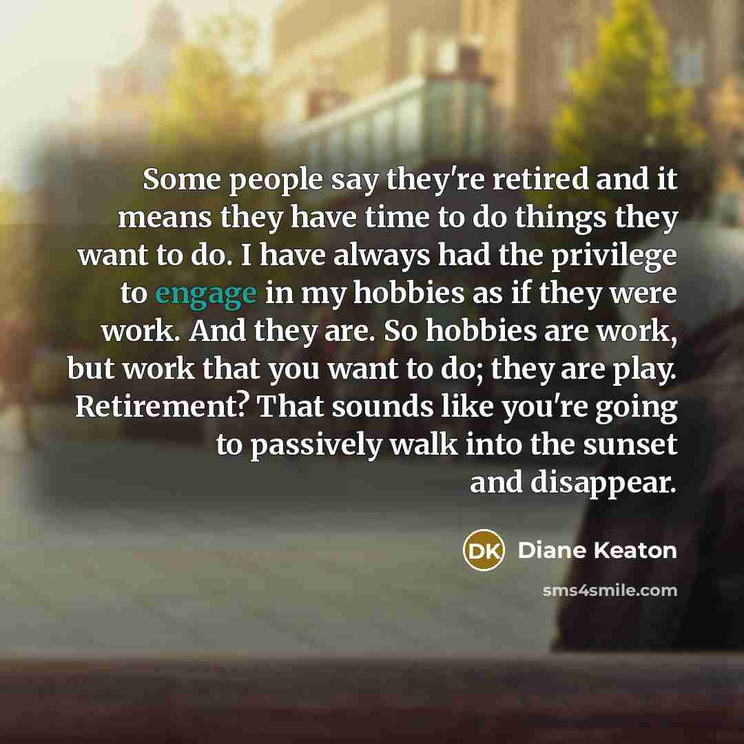 “Some people say they're retired and it means they have…” quote by Diane Keaton