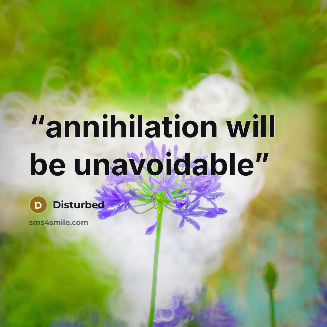 “annihilation will be unavoidable” quote by Disturbed
