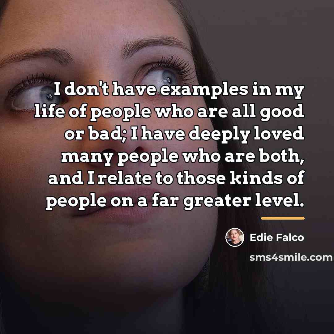 “I don't have examples in my life of people who…” quote by Edie Falco