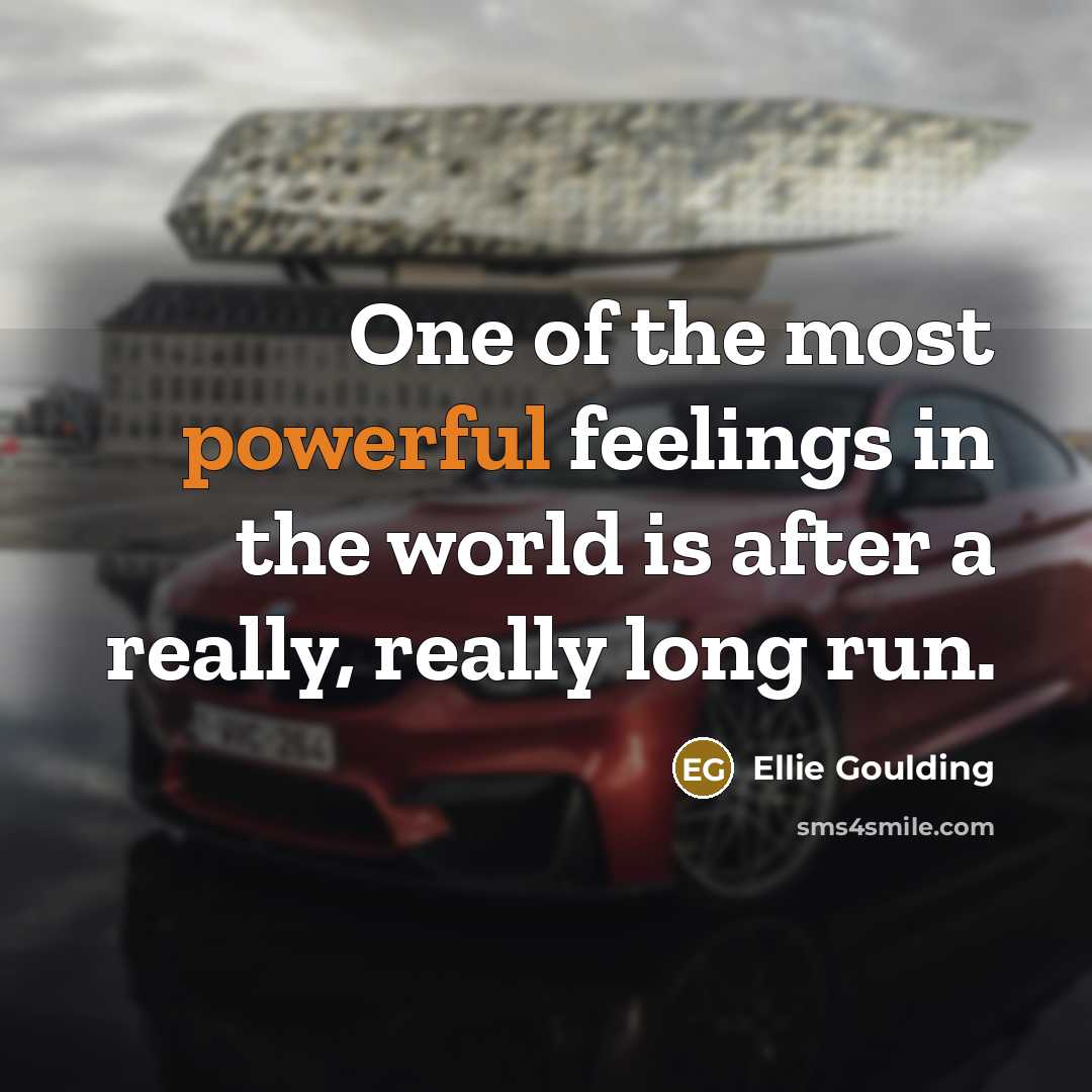 “One of the most powerful feelings in the world is…” quote by Ellie Goulding