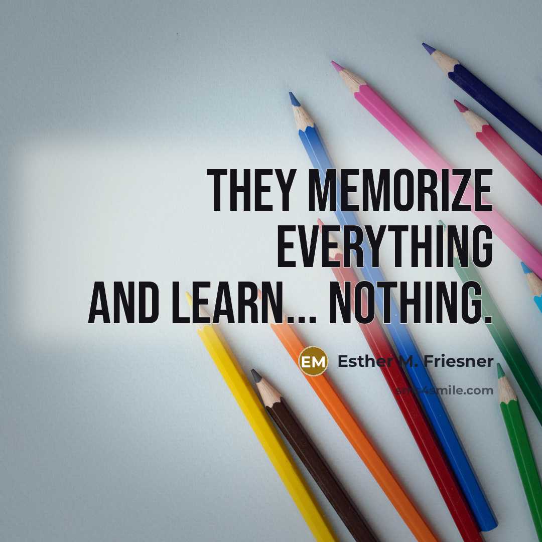 “They memorize everything and learn... nothing.…” quote by Esther M. Friesner