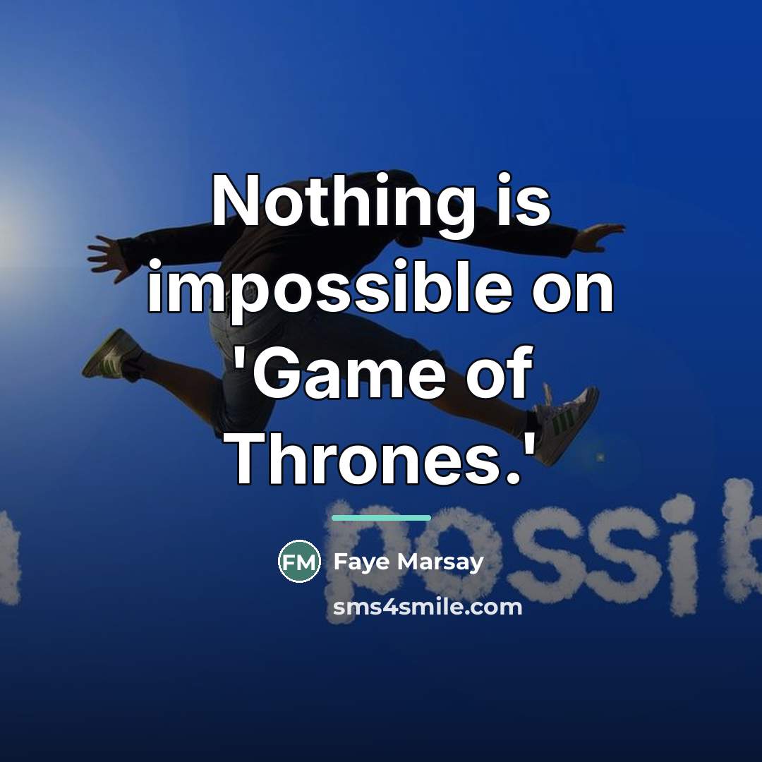 “Nothing is impossible on 'Game of Thrones.'…” quote by Faye Marsay