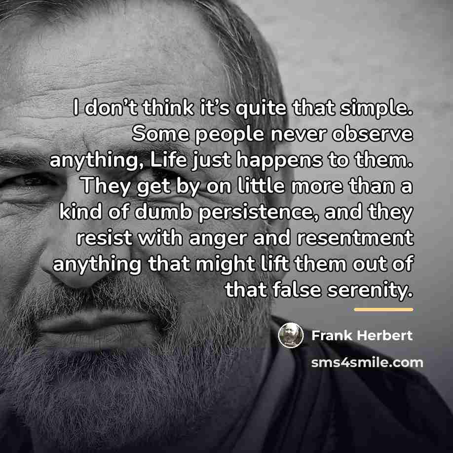 “I don’t think it’s quite that simple. Some people never…” quote by Frank Herbert
