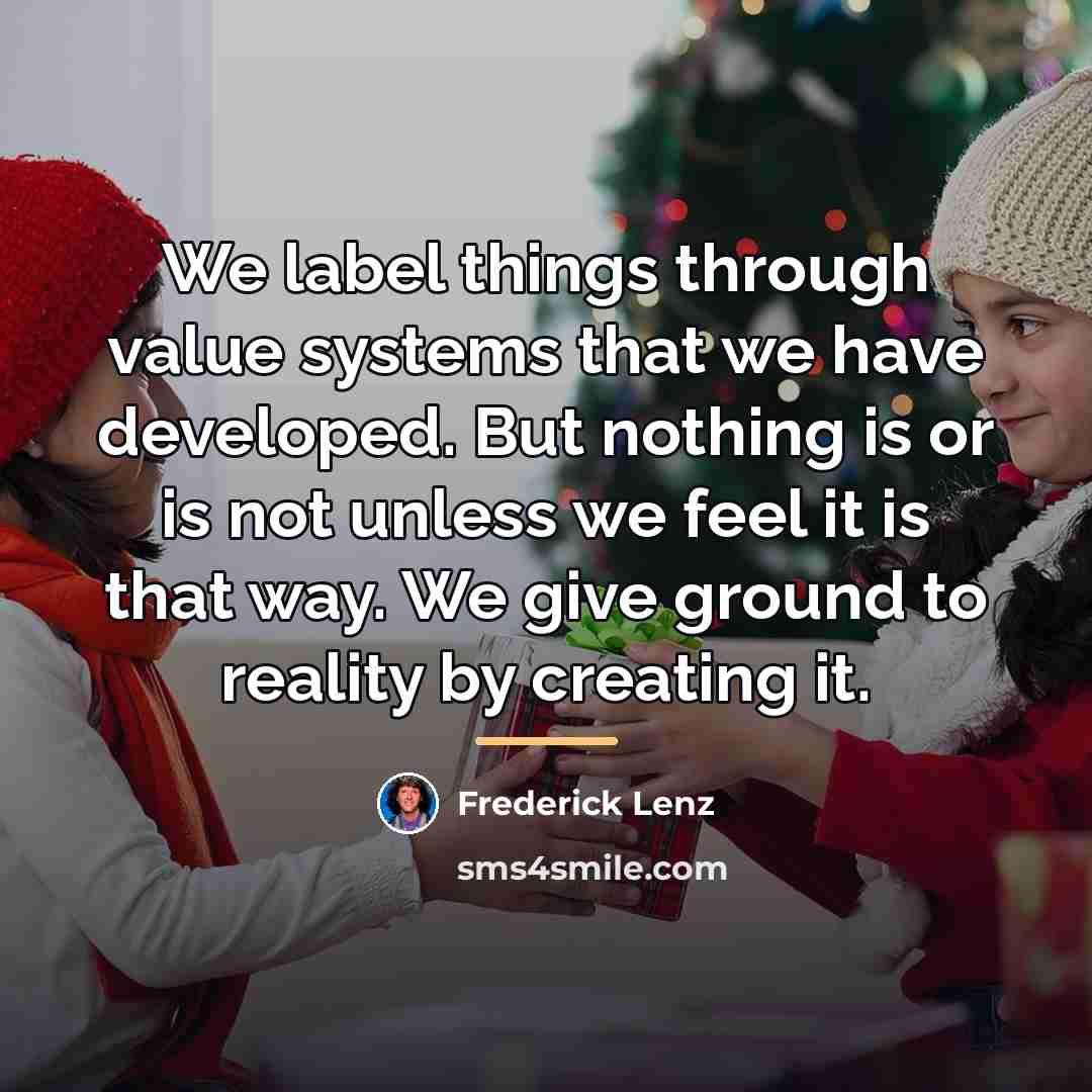“We label things through value systems that we have developed.…” quote by Frederick Lenz