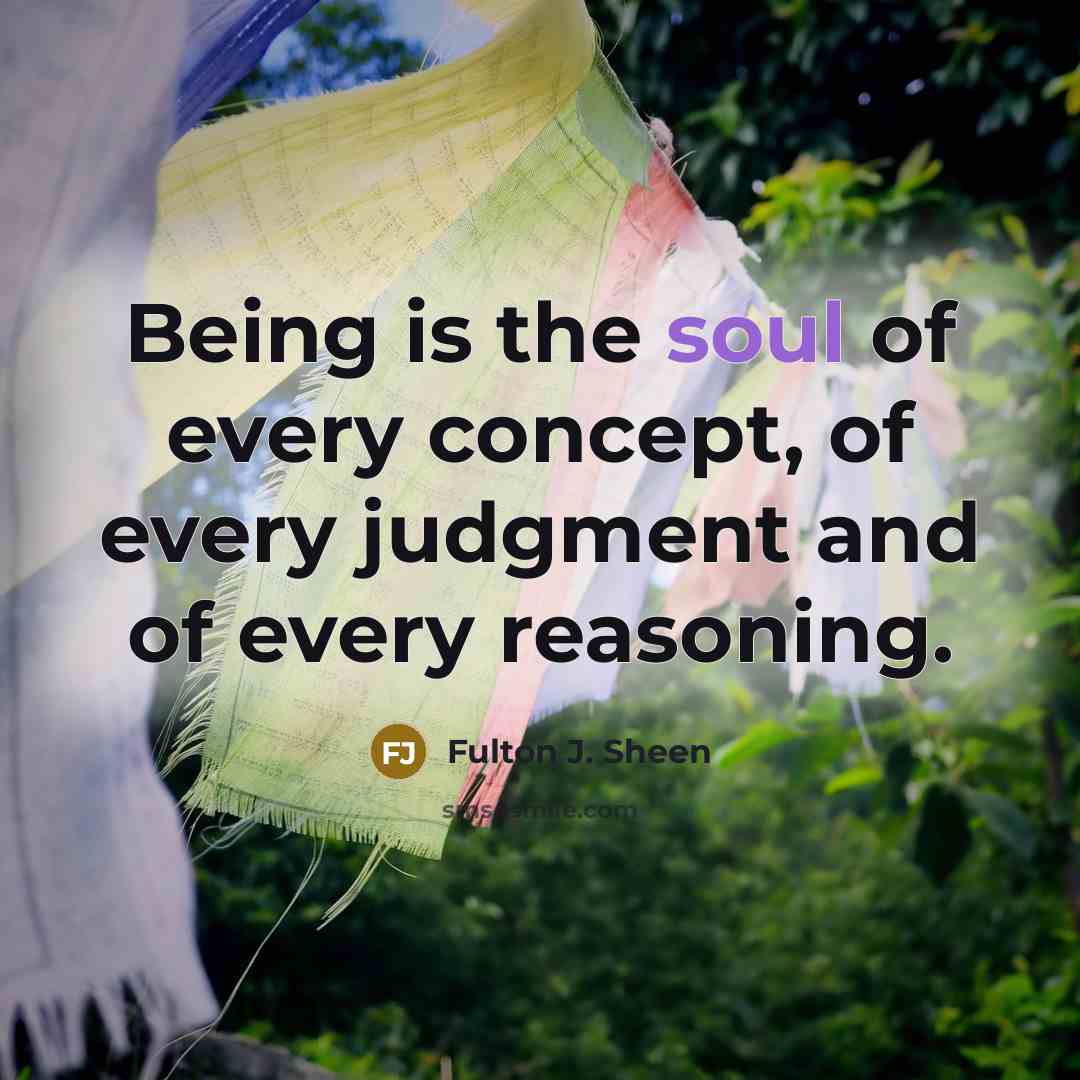 “Being is the soul of every concept, of every judgment…” quote by Fulton J. Sheen