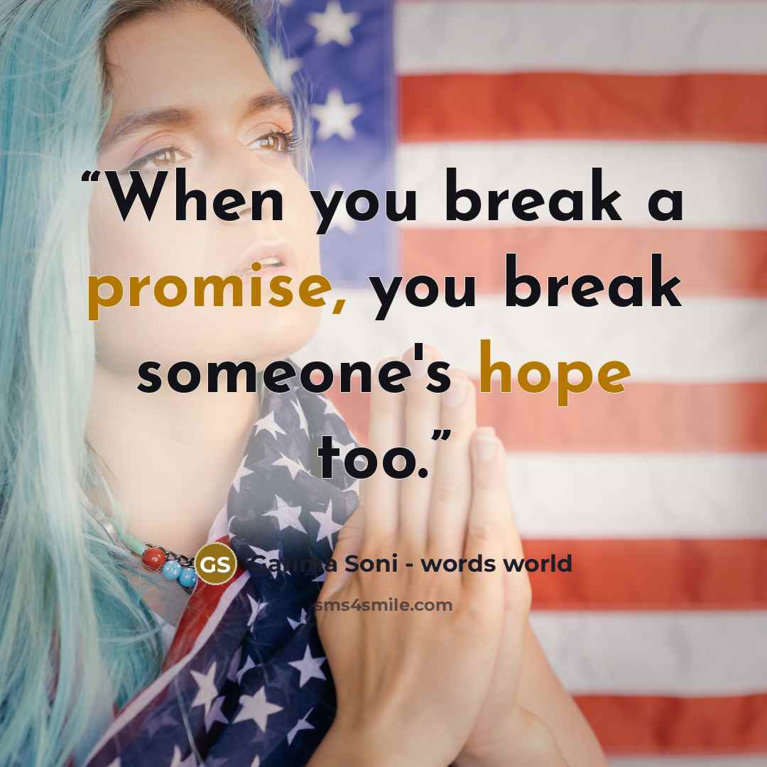 “When you break a promise, you break someone's hope too.” quote by Garima Soni - words world