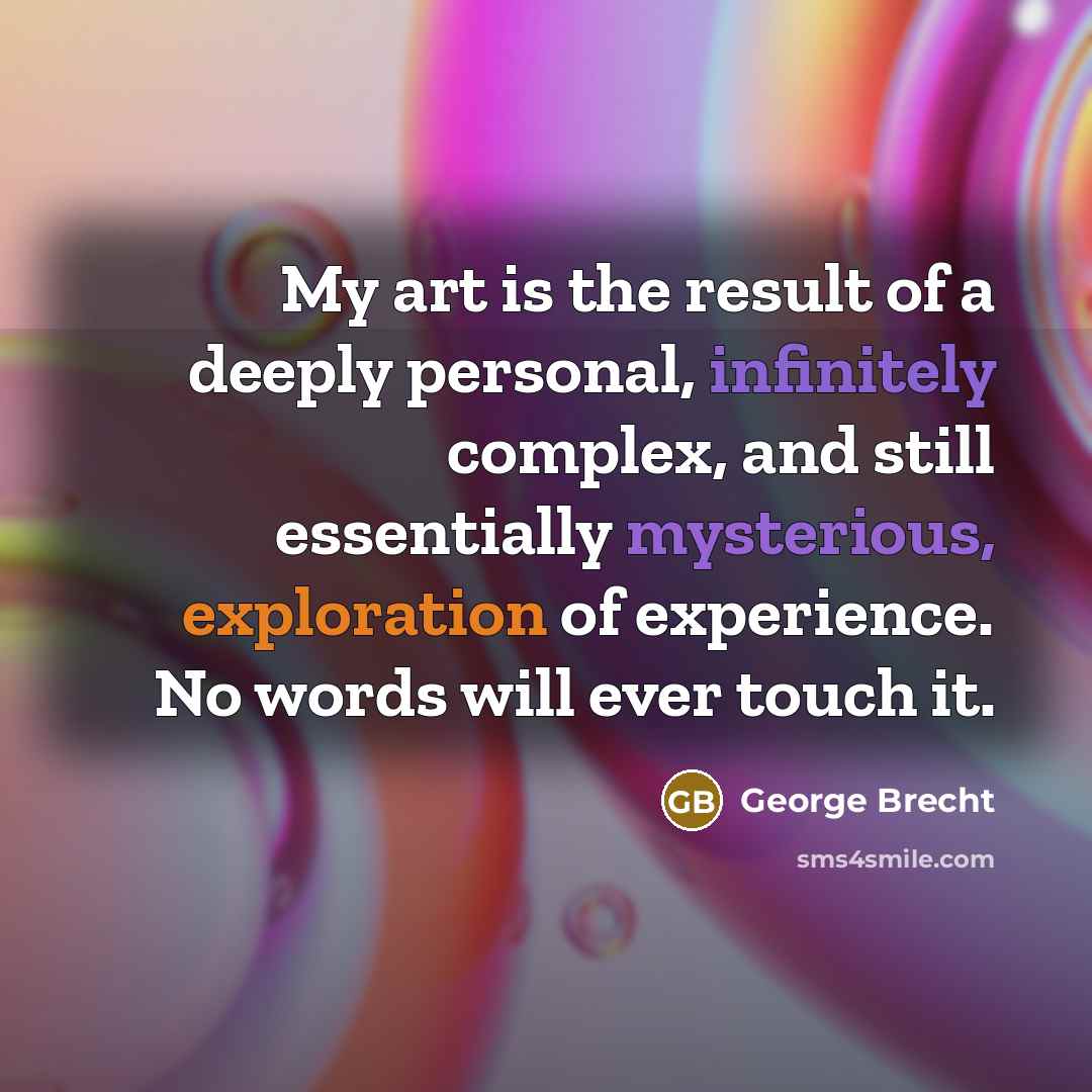 “My art is the result of a deeply personal, infinitely…” quote by George Brecht