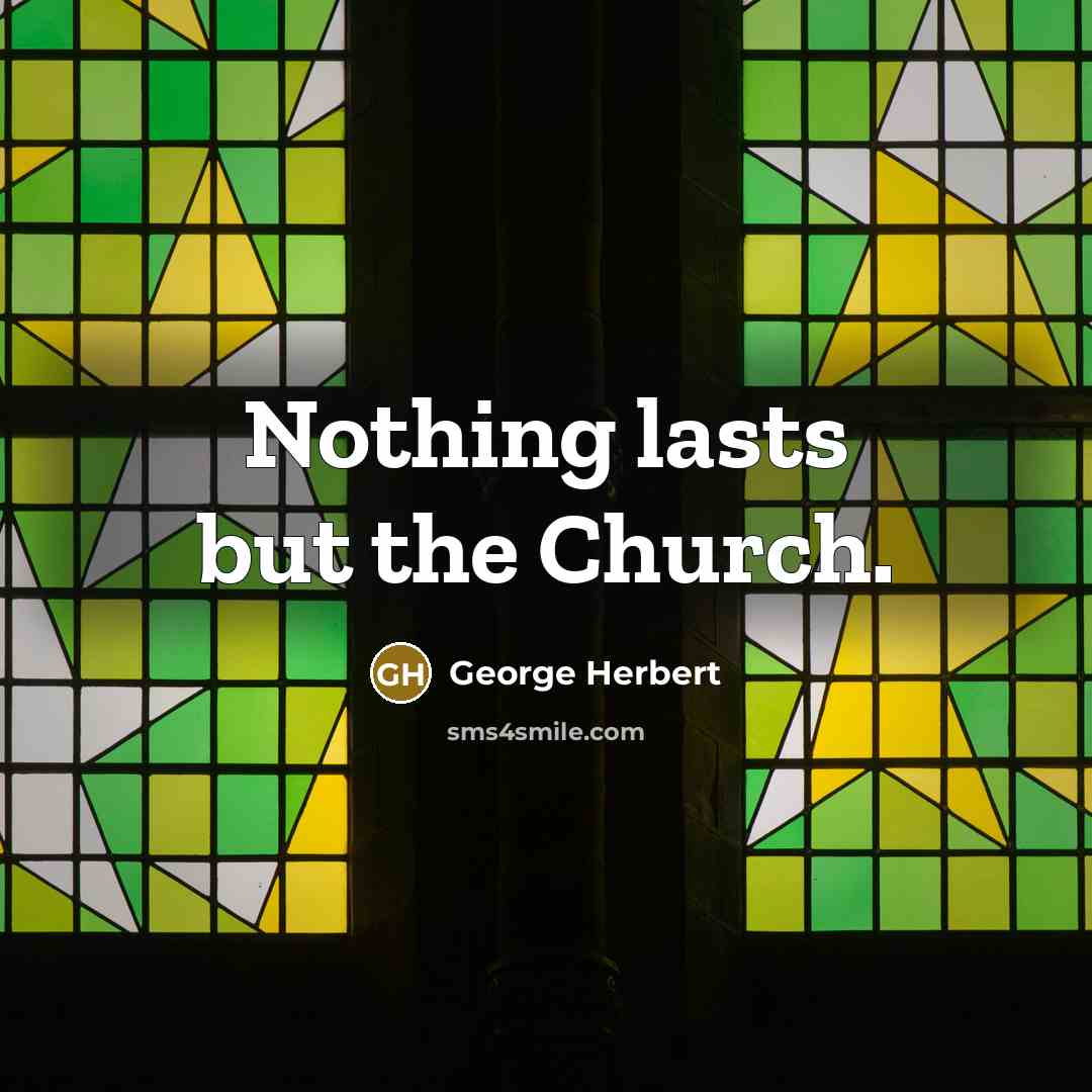 “Nothing lasts but the Church.…” quote by George Herbert