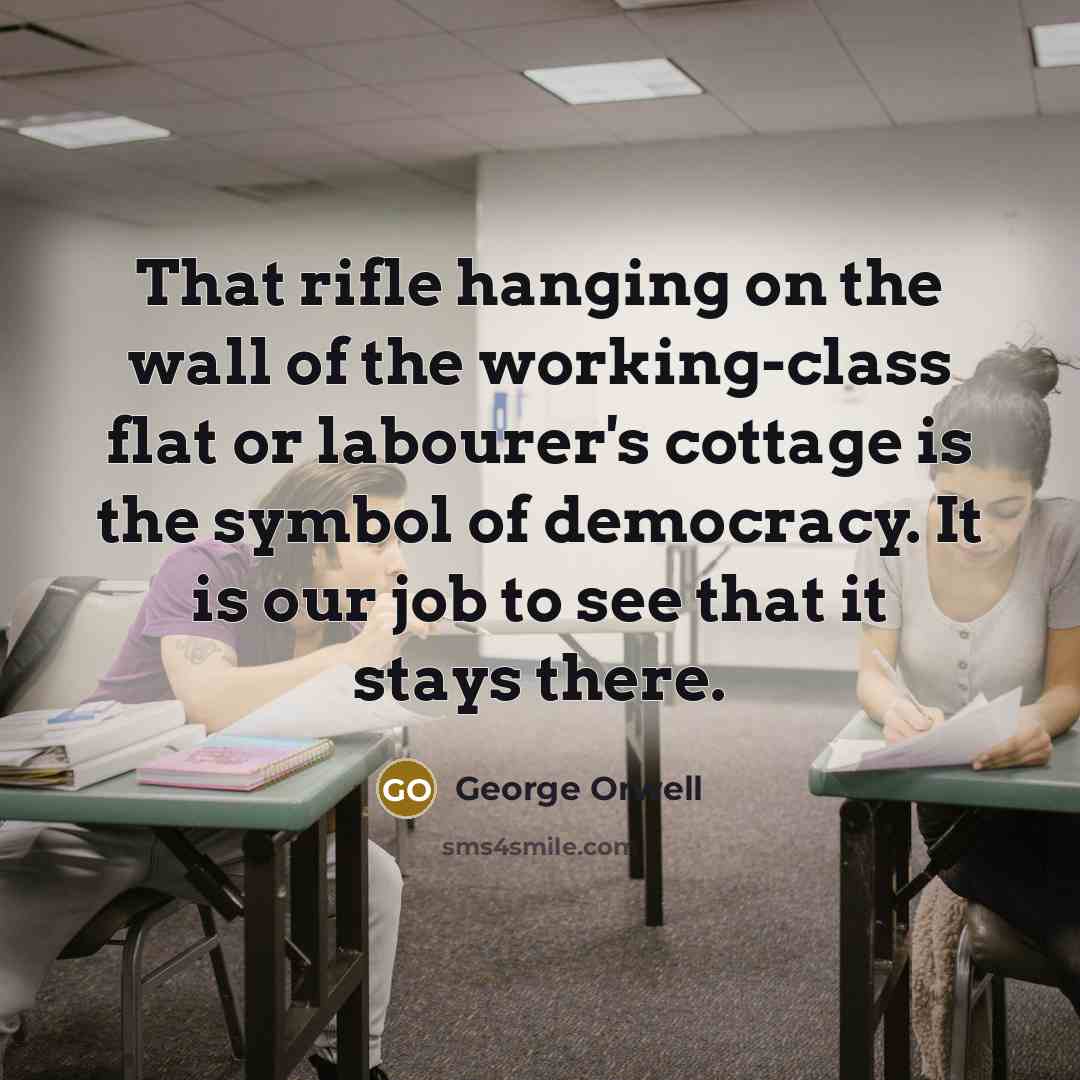 “That rifle hanging on the wall of the working-class flat…” quote by George Orwell