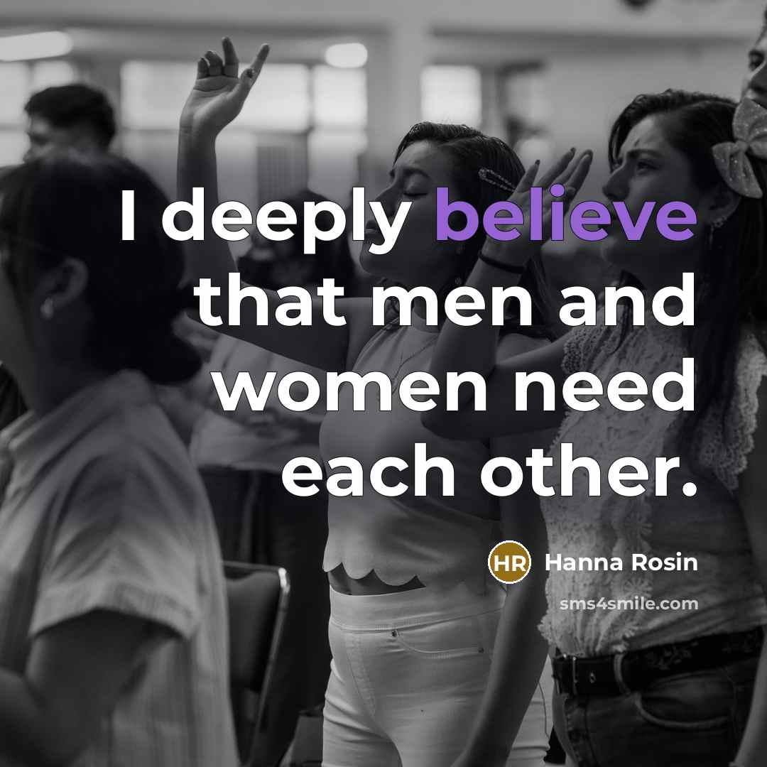 “I deeply believe that men and women need each other.…” quote by Hanna Rosin