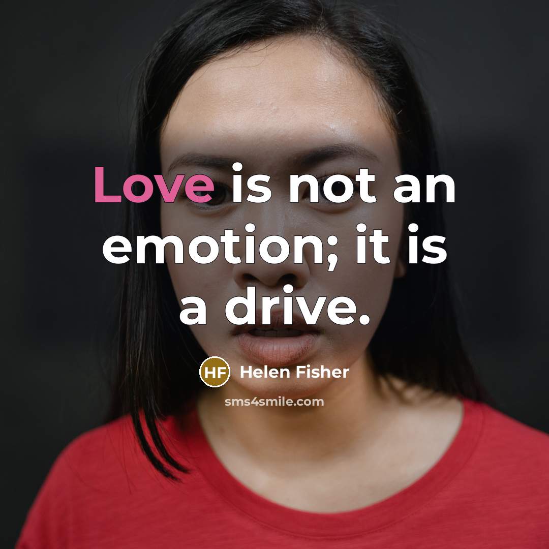 “Love is not an emotion; it is a drive.…” quote by Helen Fisher