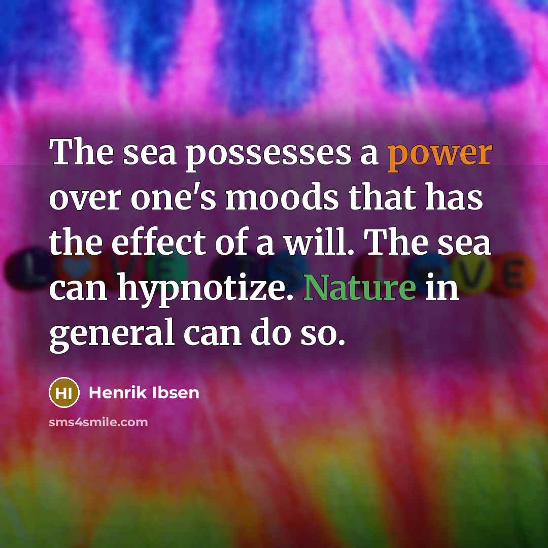 “The sea possesses a power over one's moods that has…” quote by Henrik Ibsen