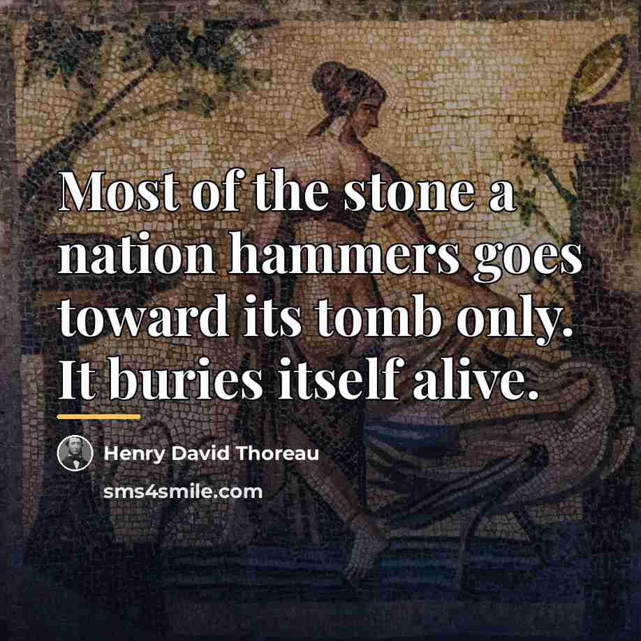 “Most of the stone a nation hammers goes toward its…” quote by Henry David Thoreau