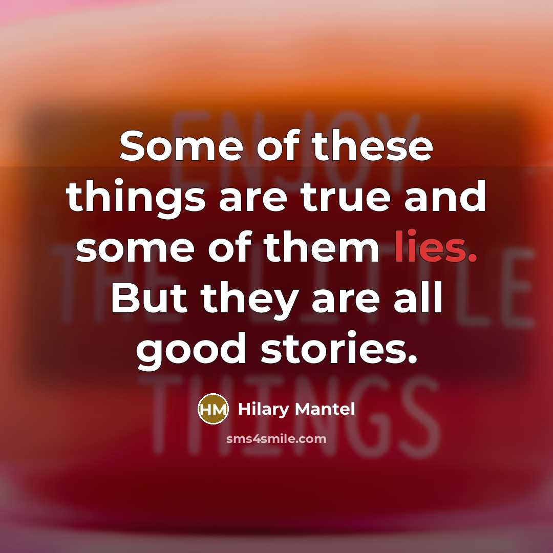 “Some of these things are true and some of them…” quote by Hilary Mantel