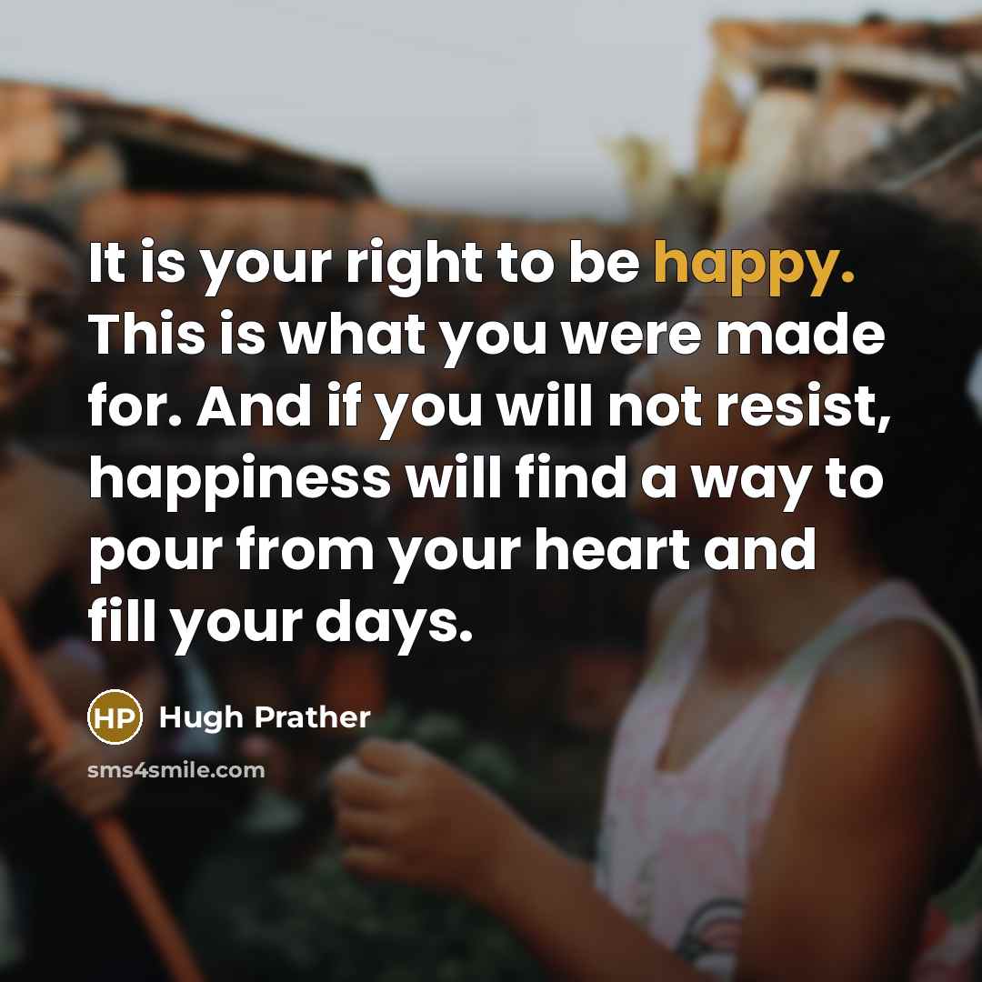 “It is your right to be happy. This is what…” quote by Hugh Prather