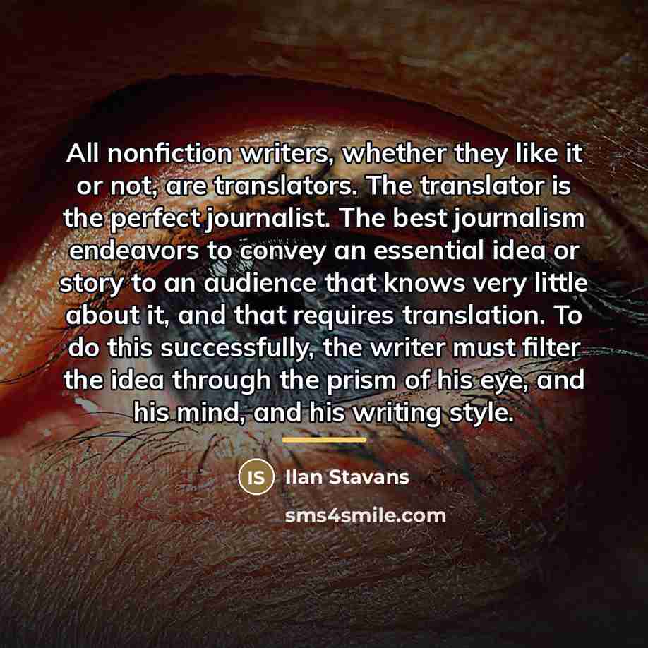 “All nonfiction writers, whether they like it or not, are…” quote by Ilan Stavans