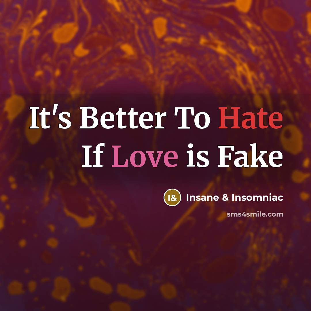 “It's Better To Hate If Love is Fake…” quote by Insane & Insomniac