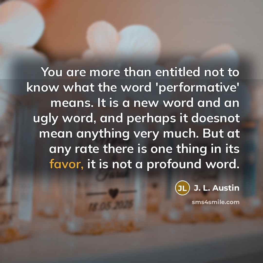 “You are more than entitled not to know what the…” quote by J. L. Austin