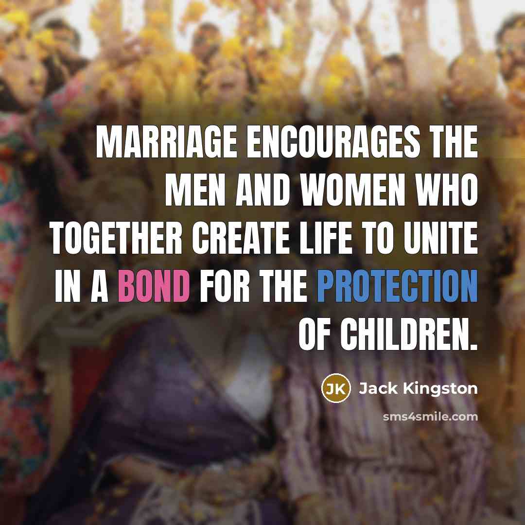 “Marriage encourages the men and women who together create life…” quote by Jack Kingston