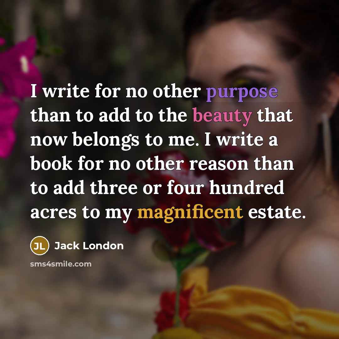 “I write for no other purpose than to add to…” quote by Jack London
