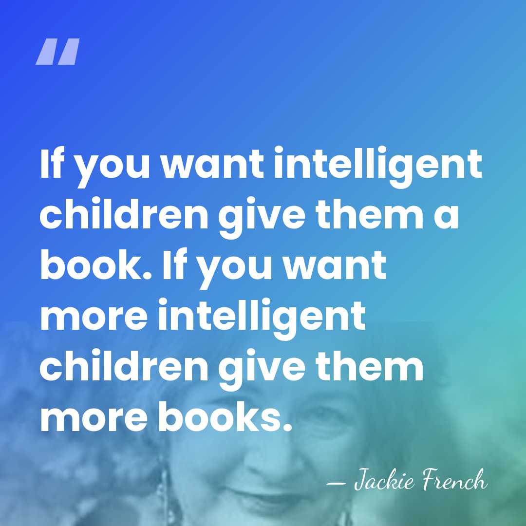 If you want intelligent children give them a book. If you want&hellip; - Jackie French