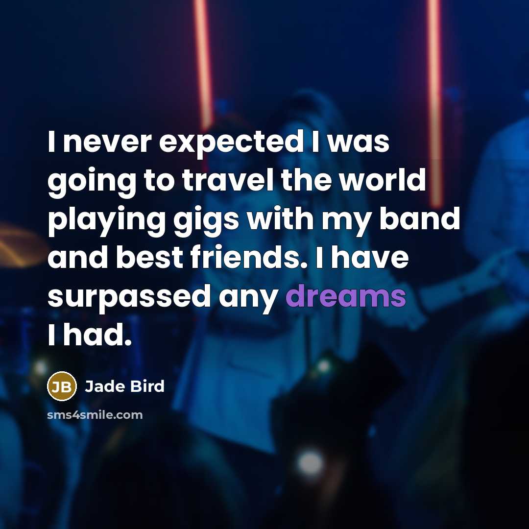 “I never expected I was going to travel the world…” quote by Jade Bird