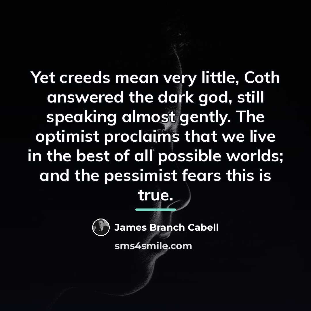 “Yet creeds mean very little, Coth answered the dark god,…” quote by James Branch Cabell