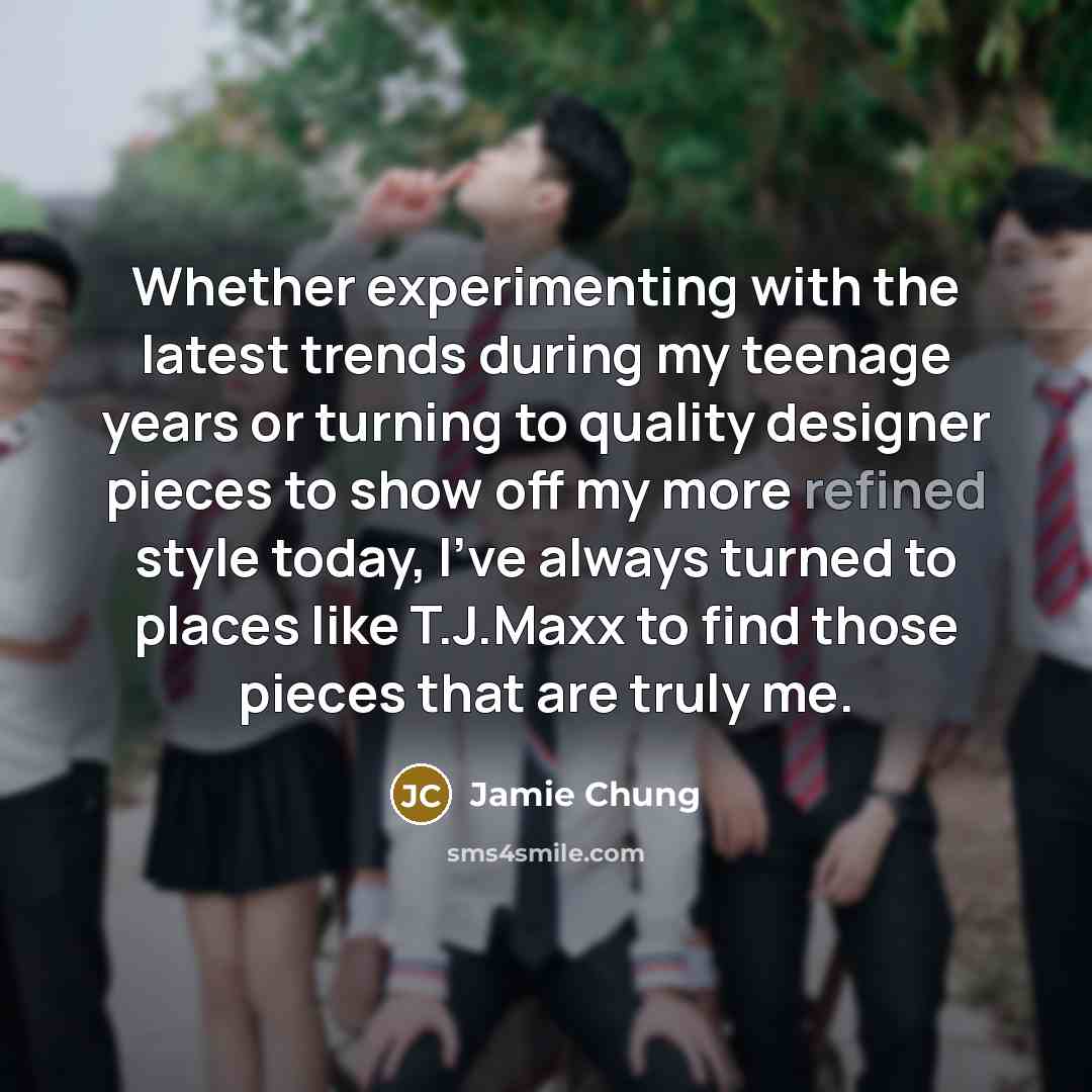 “Whether experimenting with the latest trends during my teenage years or turning to quality designer pieces to show off my more refined style today, I've always turned to places like T.J.Maxx to find those pieces that are truly me.” quote by Jamie Chung