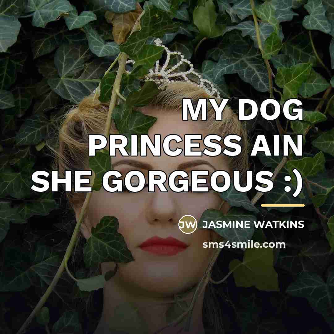 “MY DOG PRINCESS AIN SHE GORGEOUS :)…” quote by Jasmine Watkins