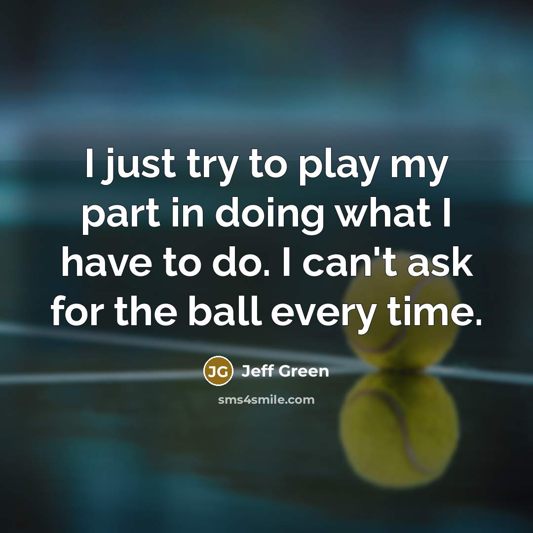 “I just try to play my part in doing what…” quote by Jeff Green