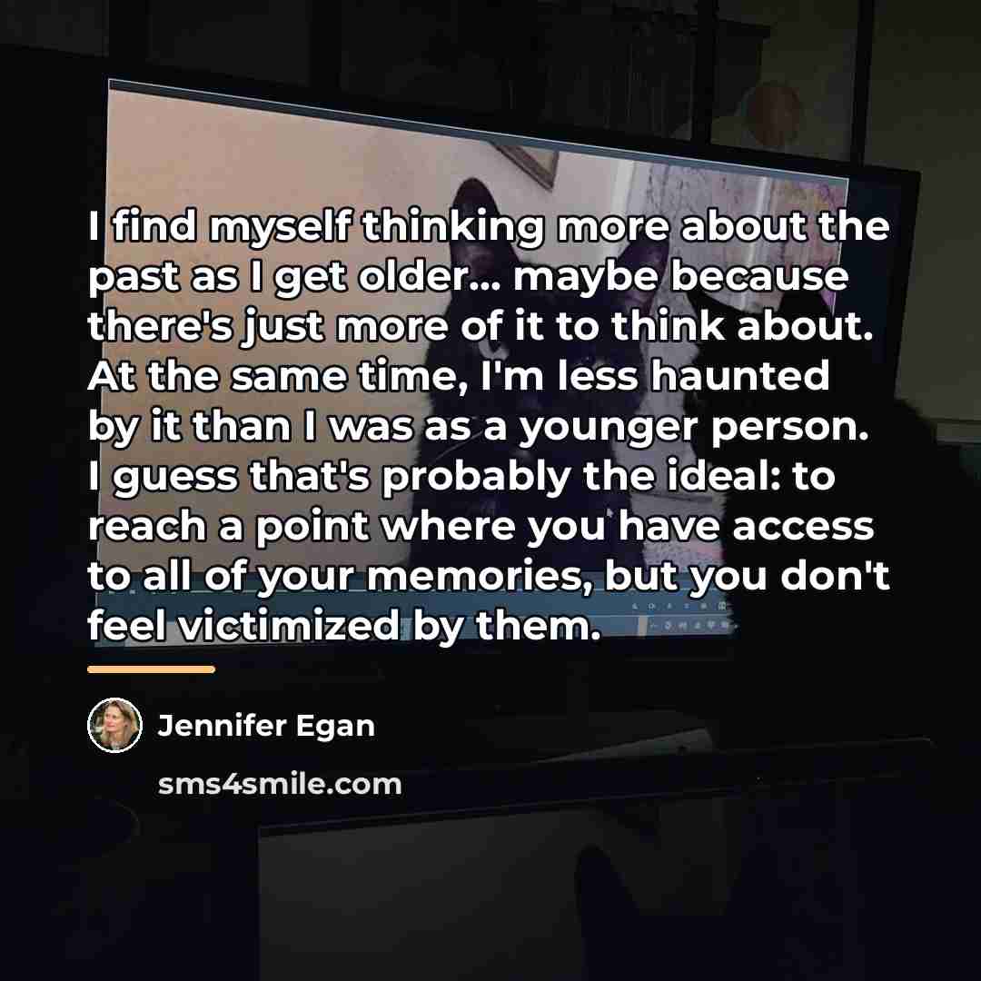 “I find myself thinking more about the past as I…” quote by Jennifer Egan