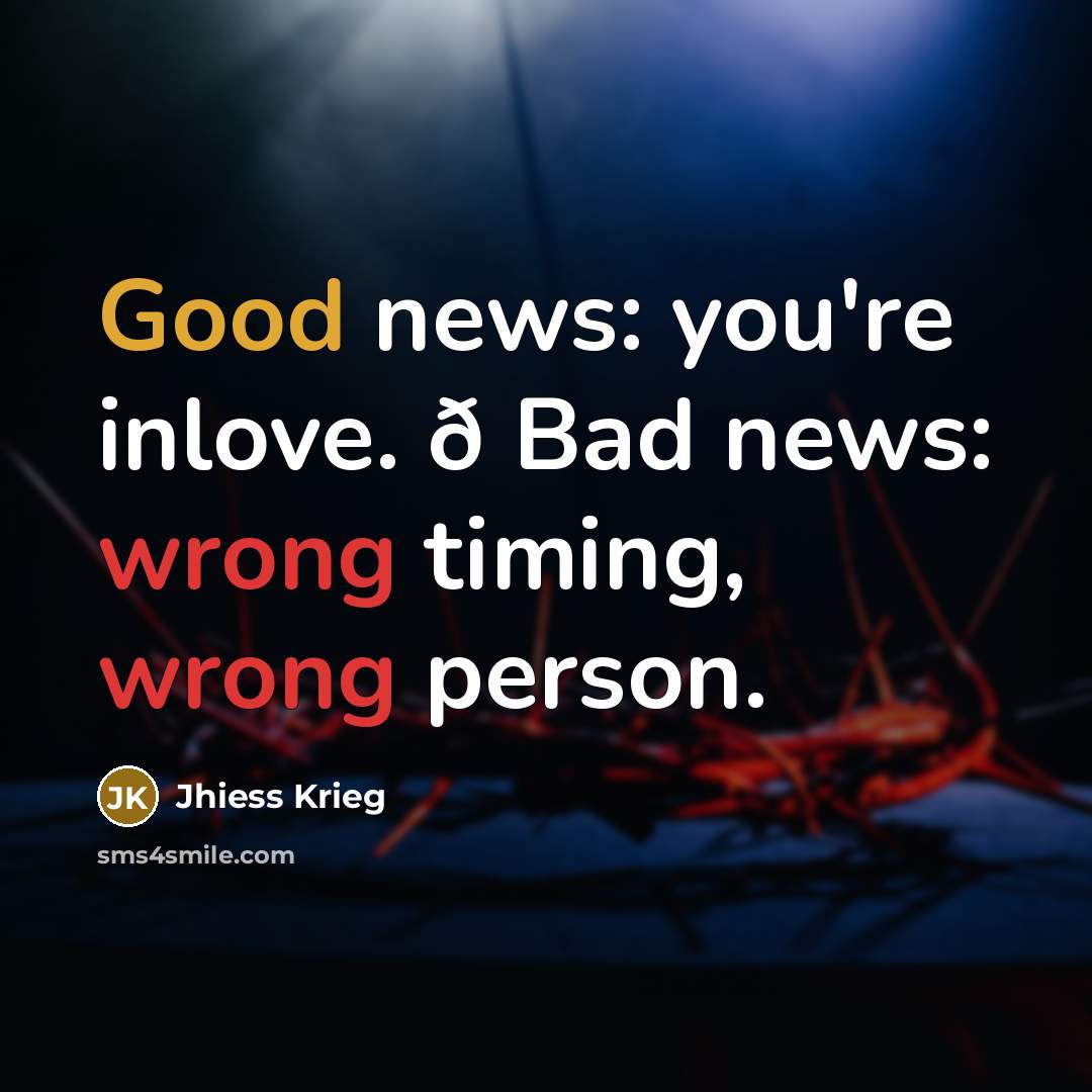 “Good news: you're inlove. ð Bad news: wrong timing, wrong…” quote by Jhiess Krieg