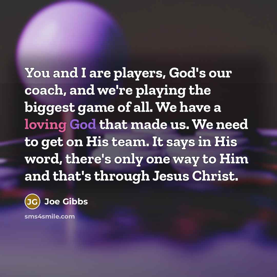 “You and I are players, God's our coach, and we're…” quote by Joe Gibbs