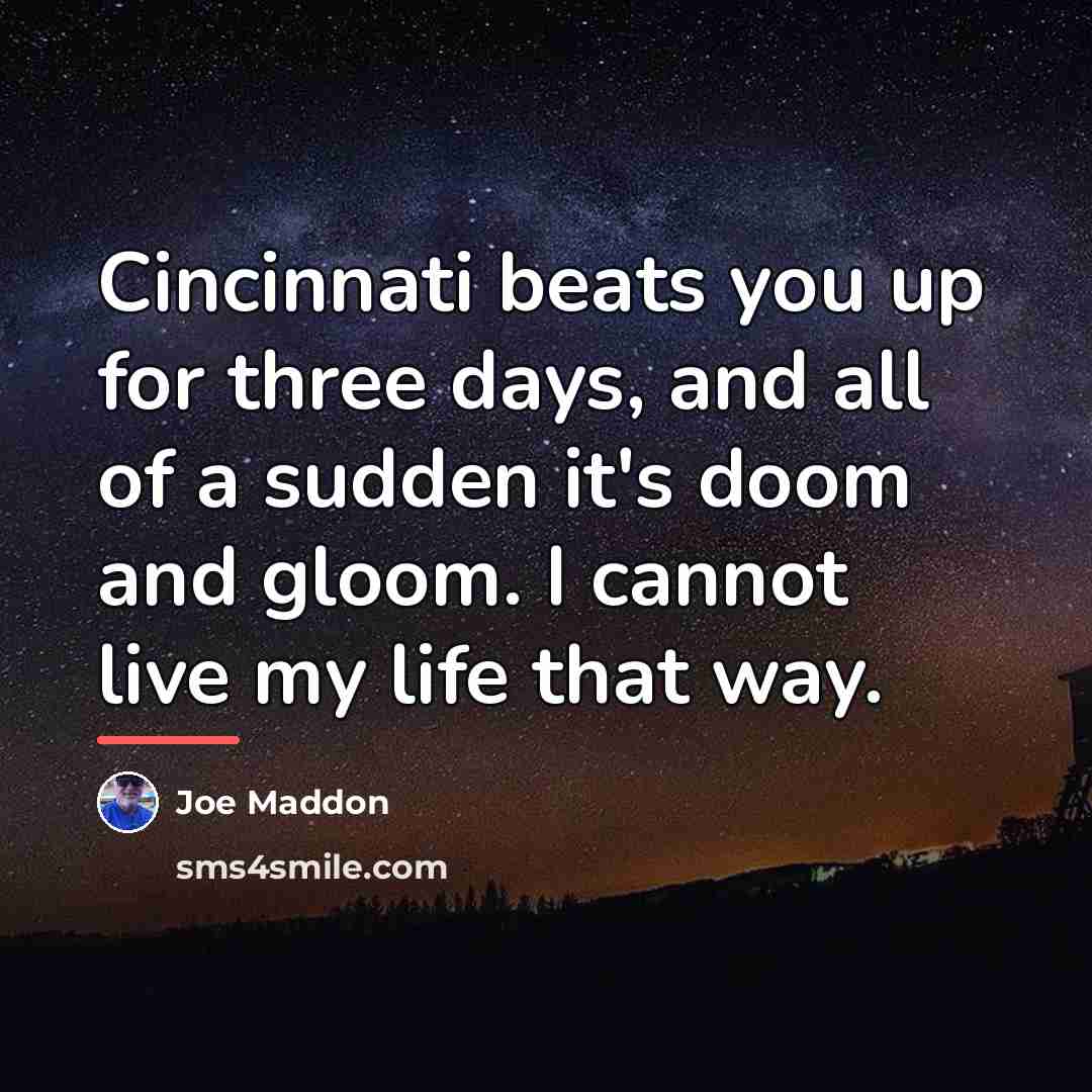 “Cincinnati beats you up for three days, and all of…” quote by Joe Maddon