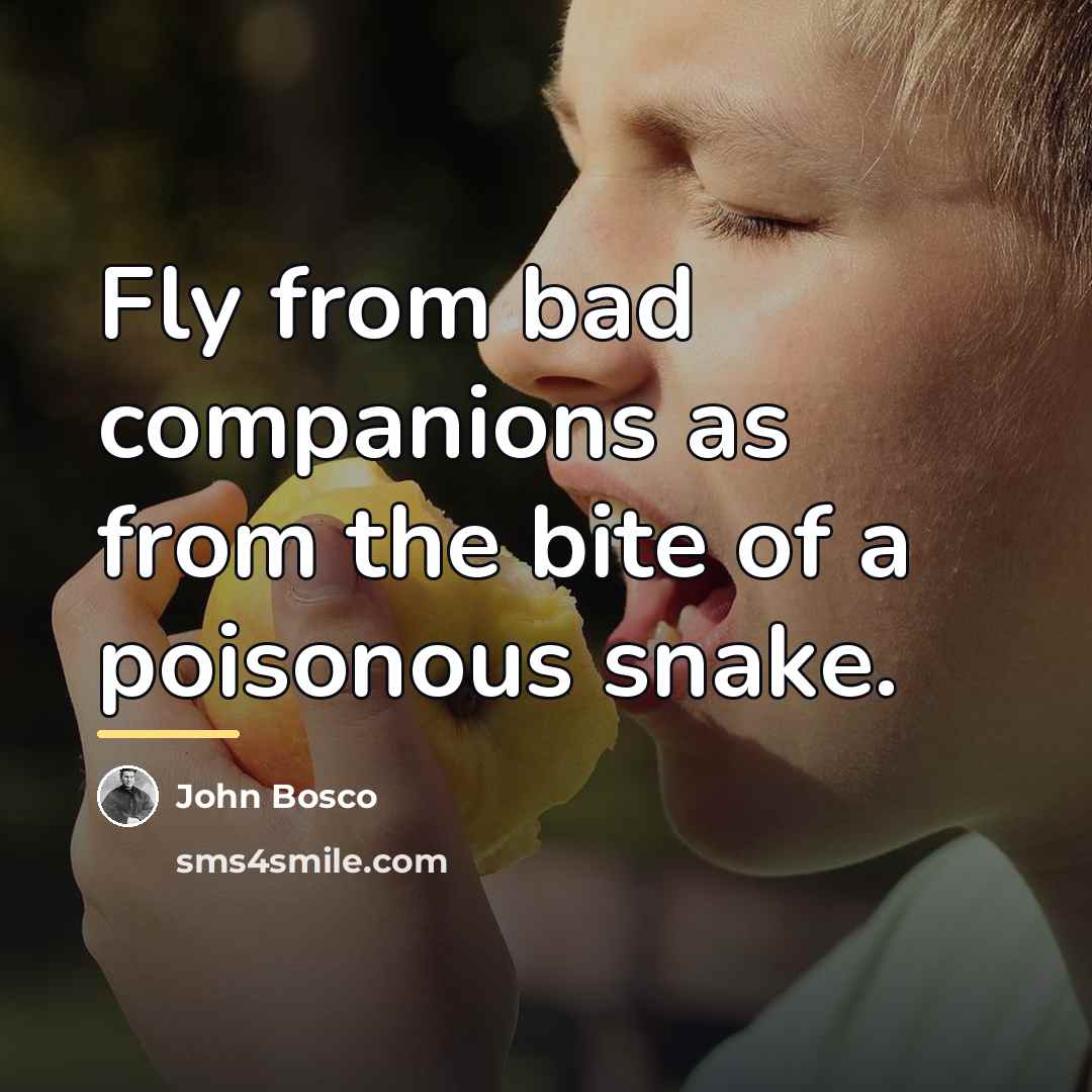 “Fly from bad companions as from the bite of a…” quote by John Bosco