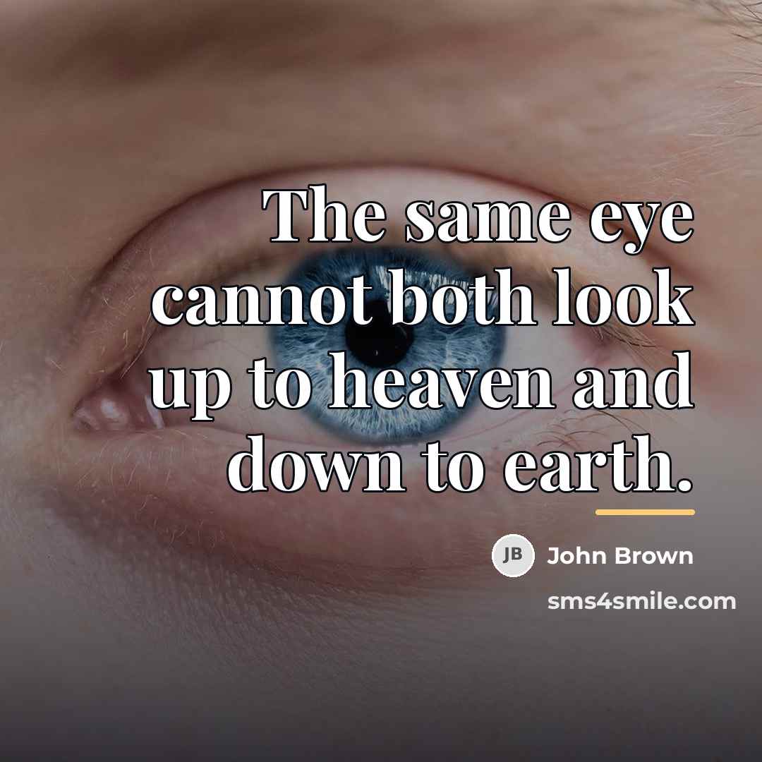 “The same eye cannot both look up to heaven and…” quote by John Brown