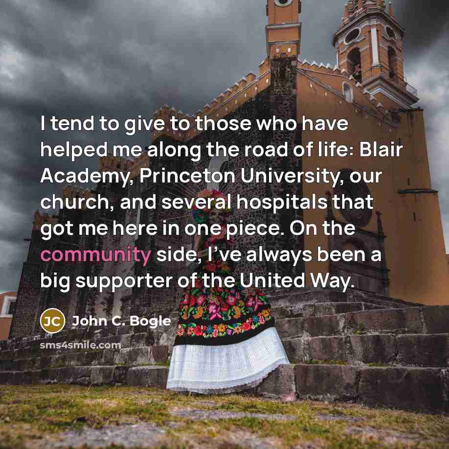 “I tend to give to those who have helped me…” quote by John C. Bogle