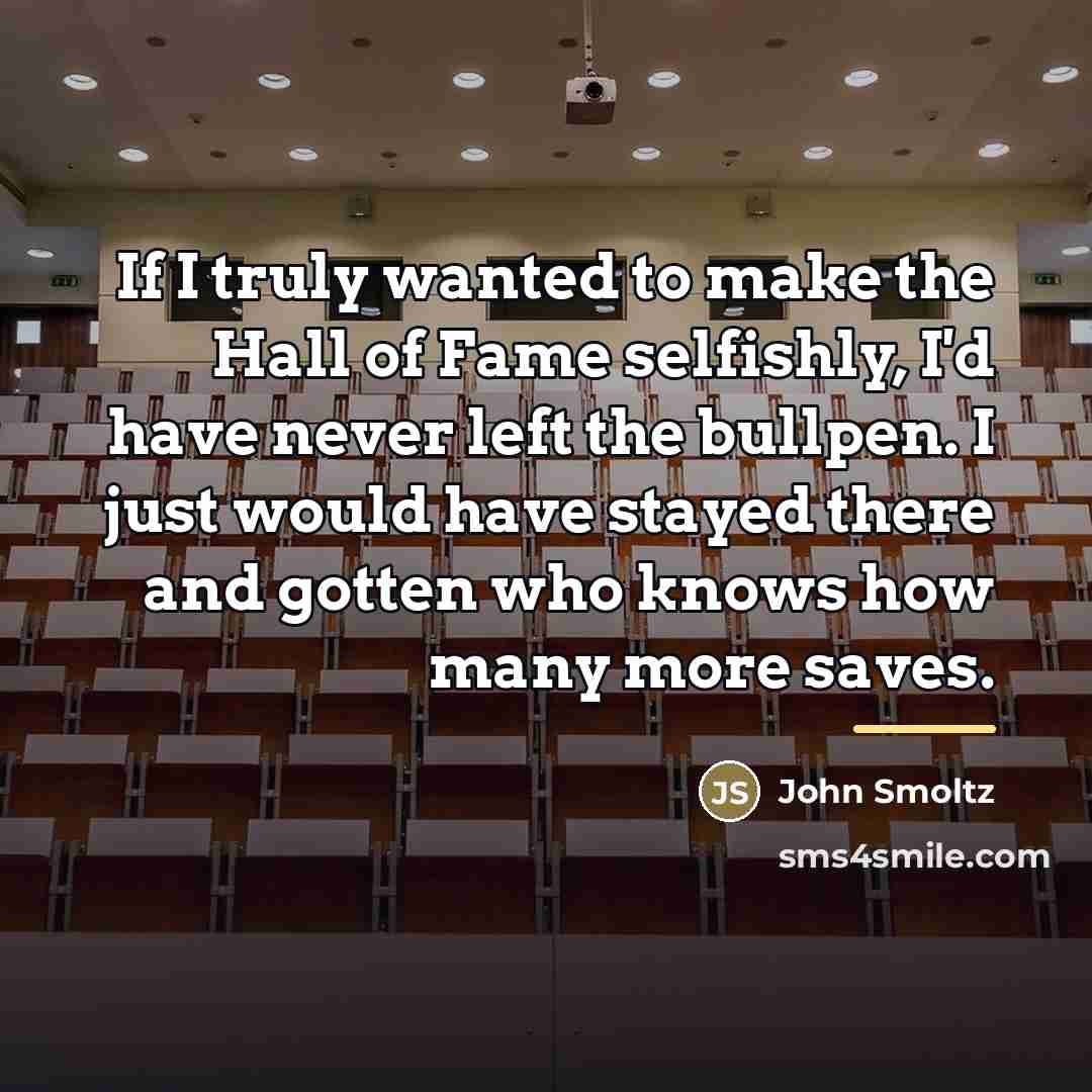 “If I truly wanted to make the Hall of Fame…” quote by John Smoltz