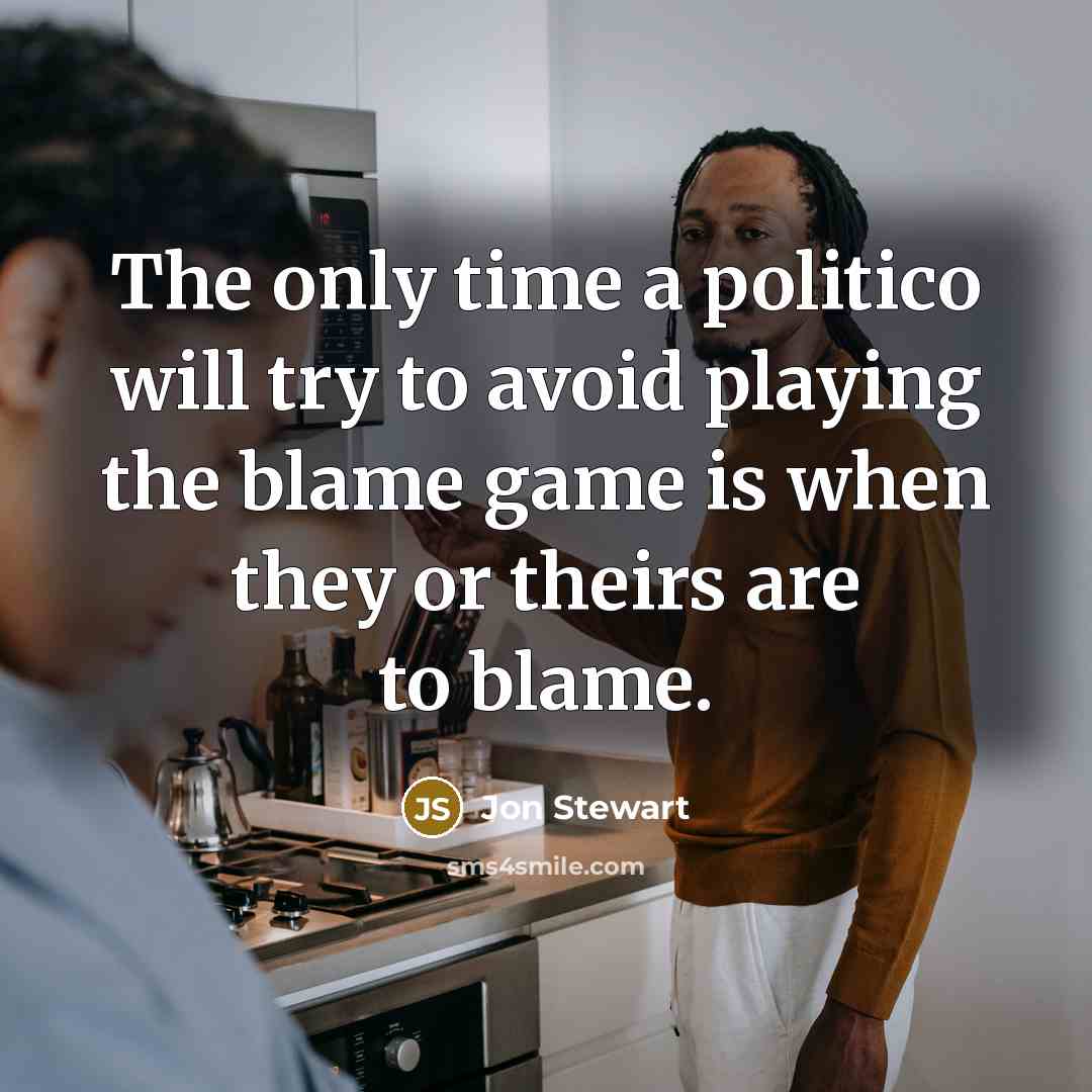 “The only time a politico will try to avoid playing…” quote by Jon Stewart