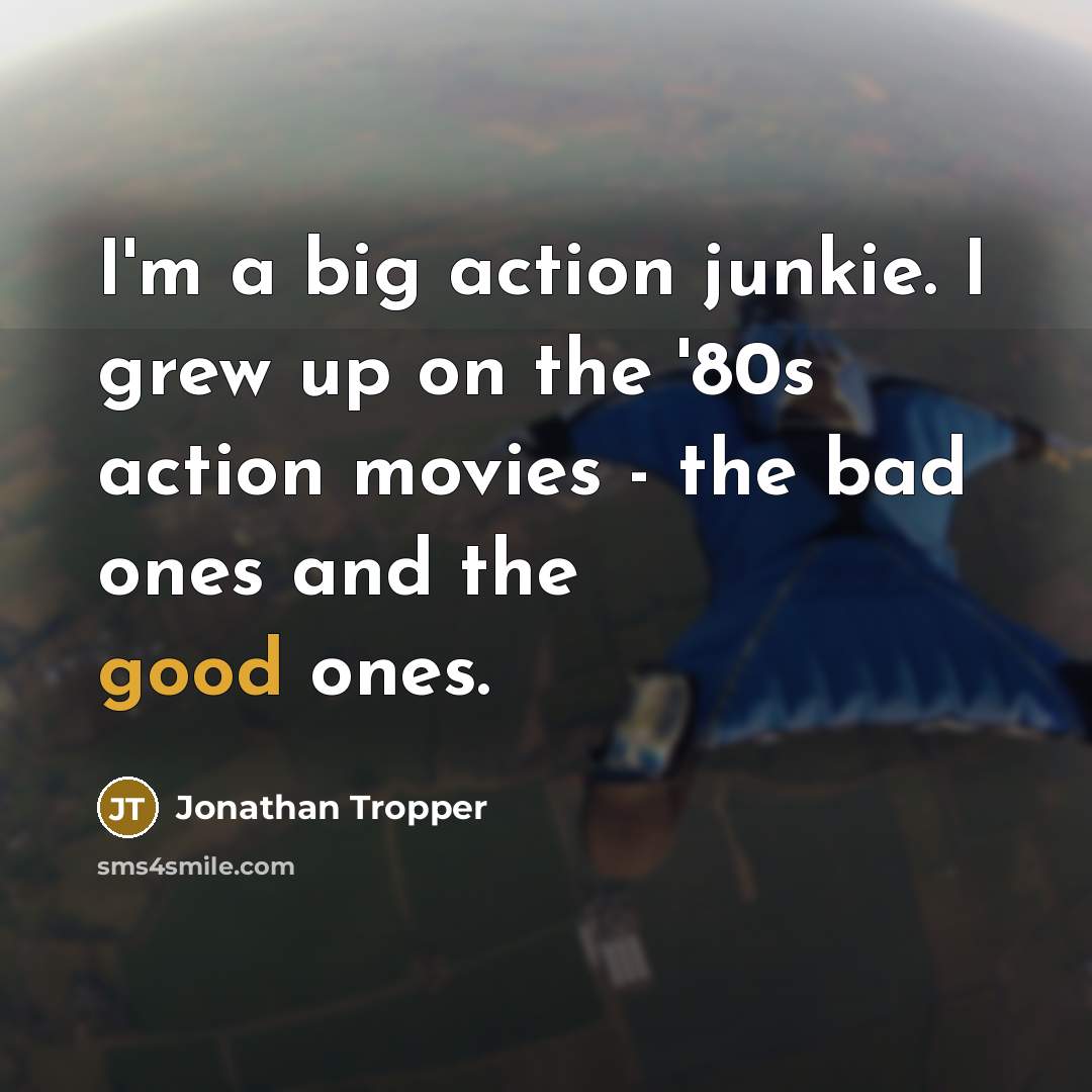 “I'm a big action junkie. I grew up on the…” quote by Jonathan Tropper